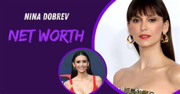 Nina Dobrev Net Worth