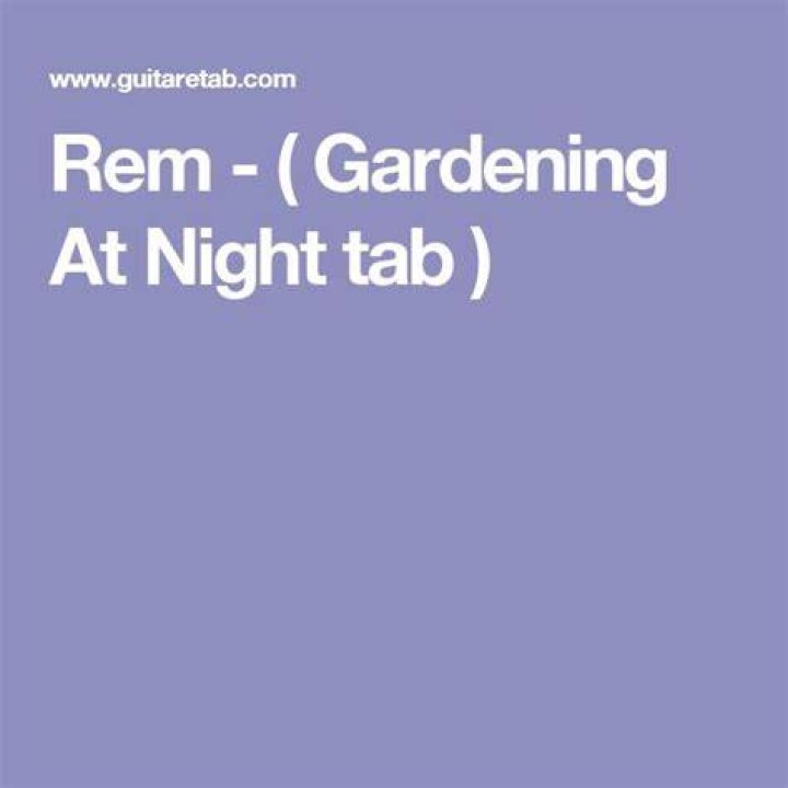REM’s
Gardening At Night Lyrics